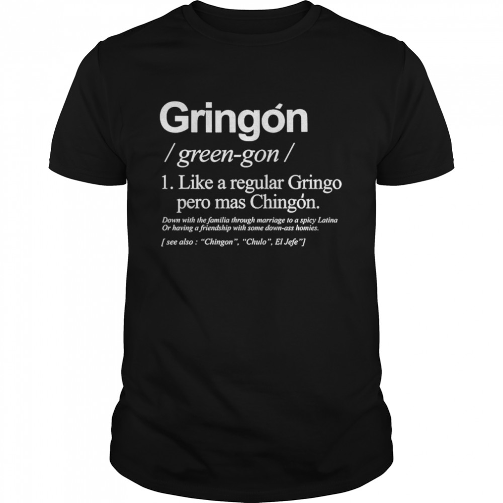 Gringon like a regular Gringo pero mas Chingon shirt Classic Men's T-shirt