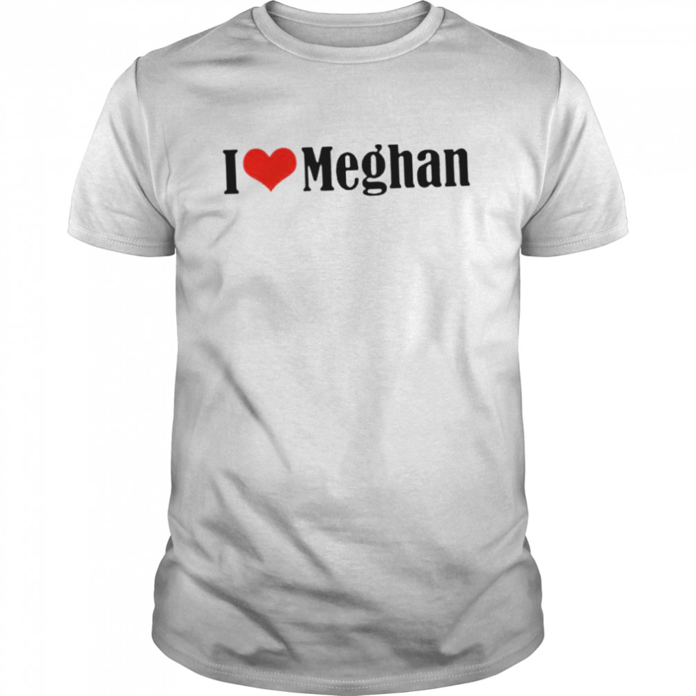 I love Meghan shirt