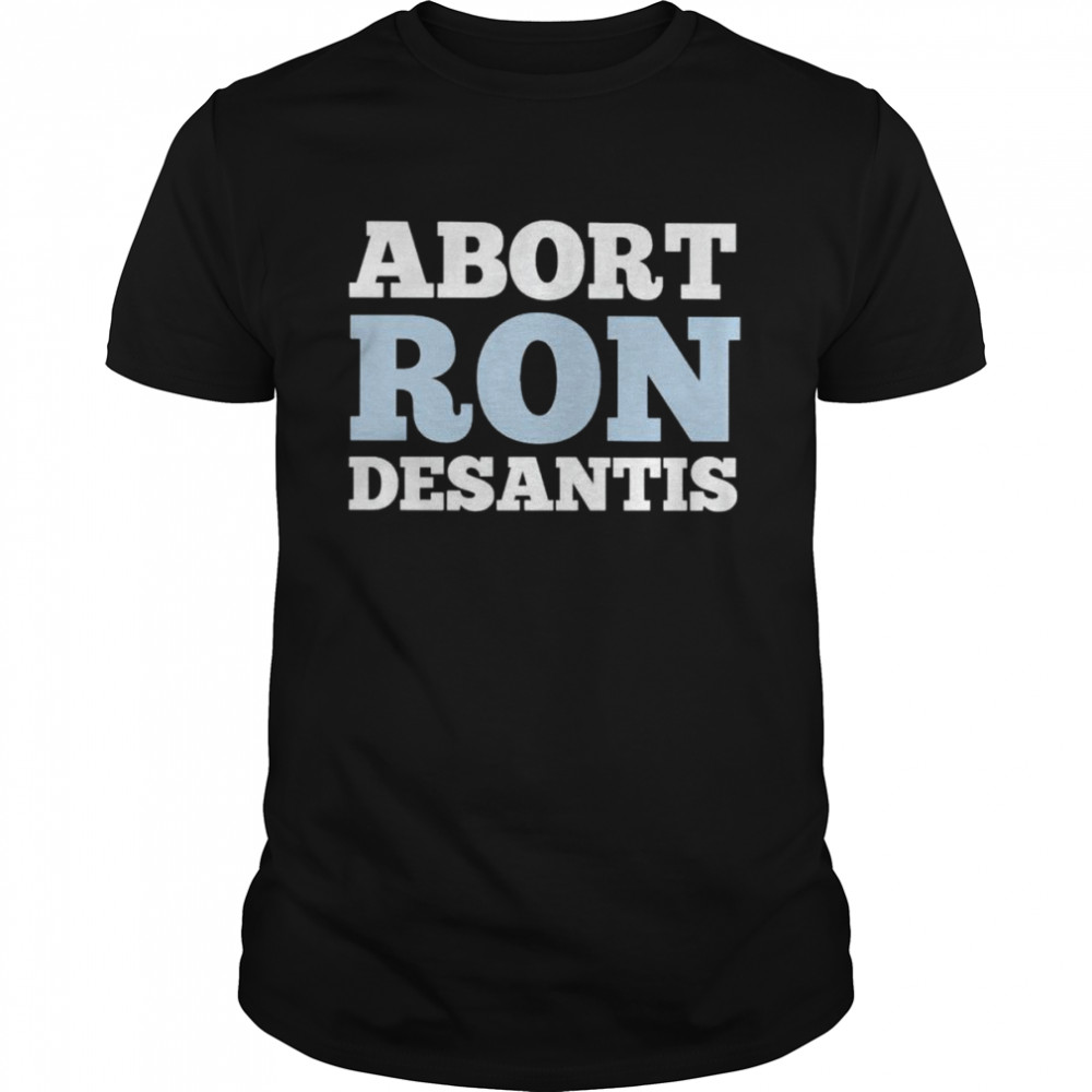 abort Ron Desantis shirt