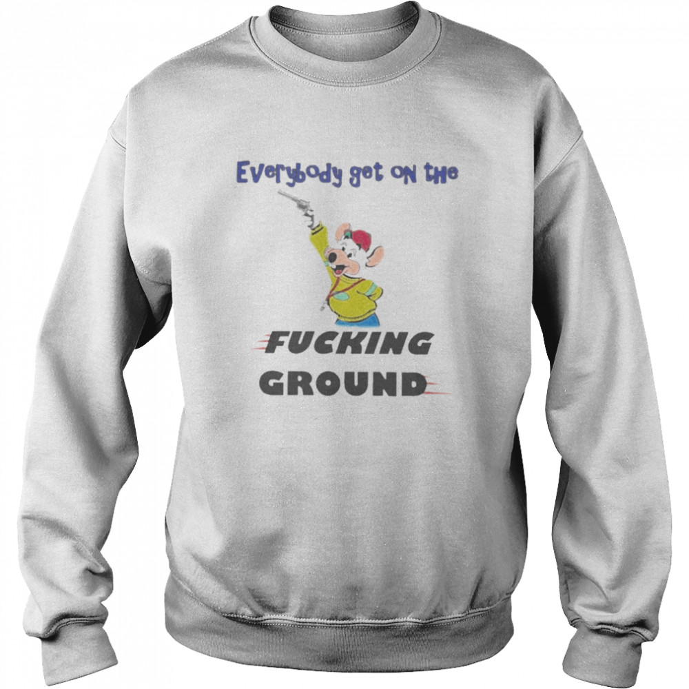 Everybody Get On The Fucking Ground  Unisex Sweatshirt