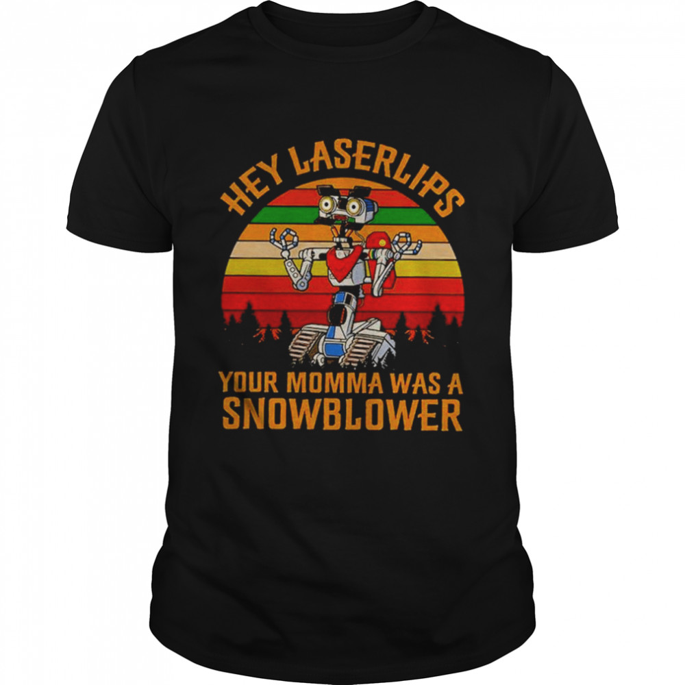 Hey laser lips your momma was a snowblower vintage shirt