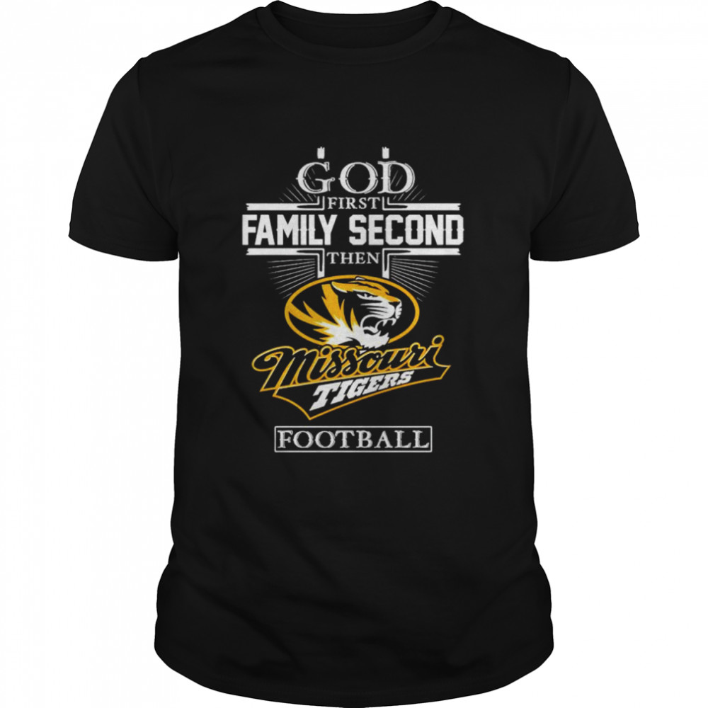God first family second then Missouri Tigers football shirt