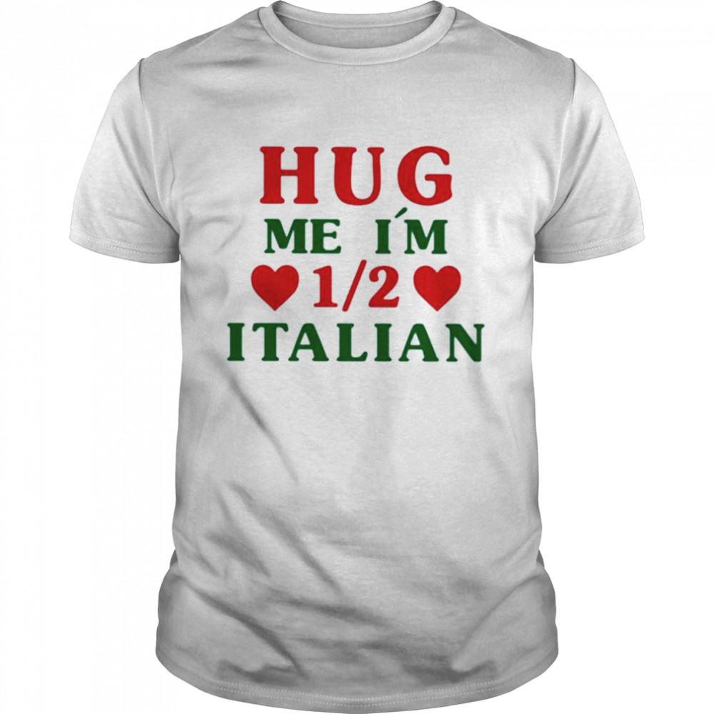 Hug me I’m 1 2 Itallian shirt Classic Men's T-shirt