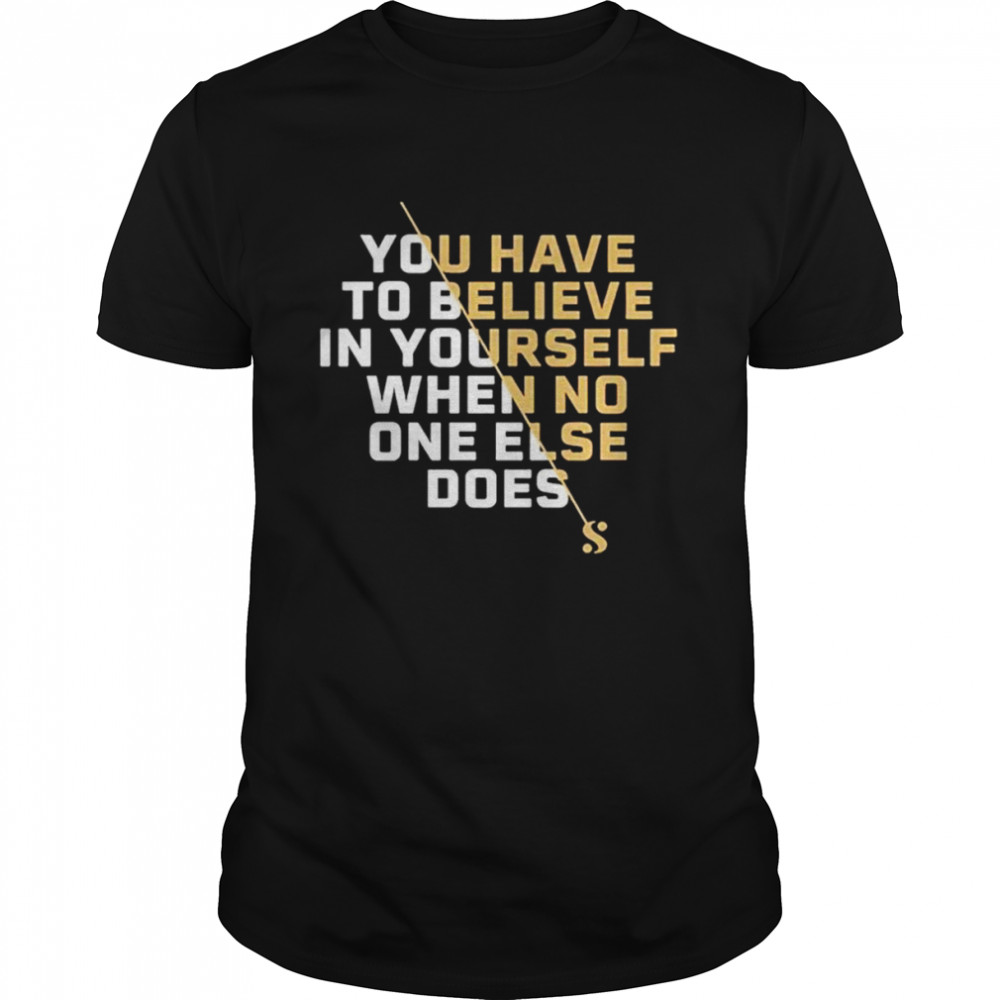 Serena Williams believe you have to believe in yourself shirt