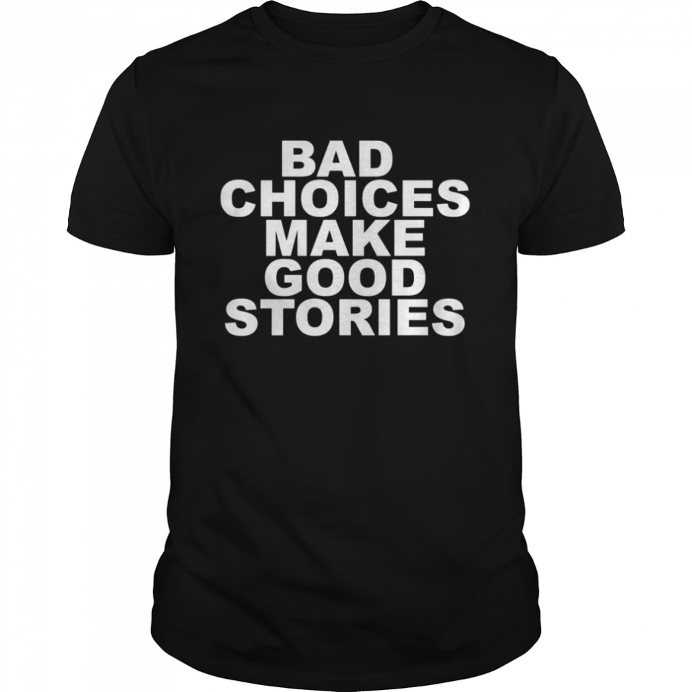 Bad Choices Make Good Stories shirt Classic Men's T-shirt