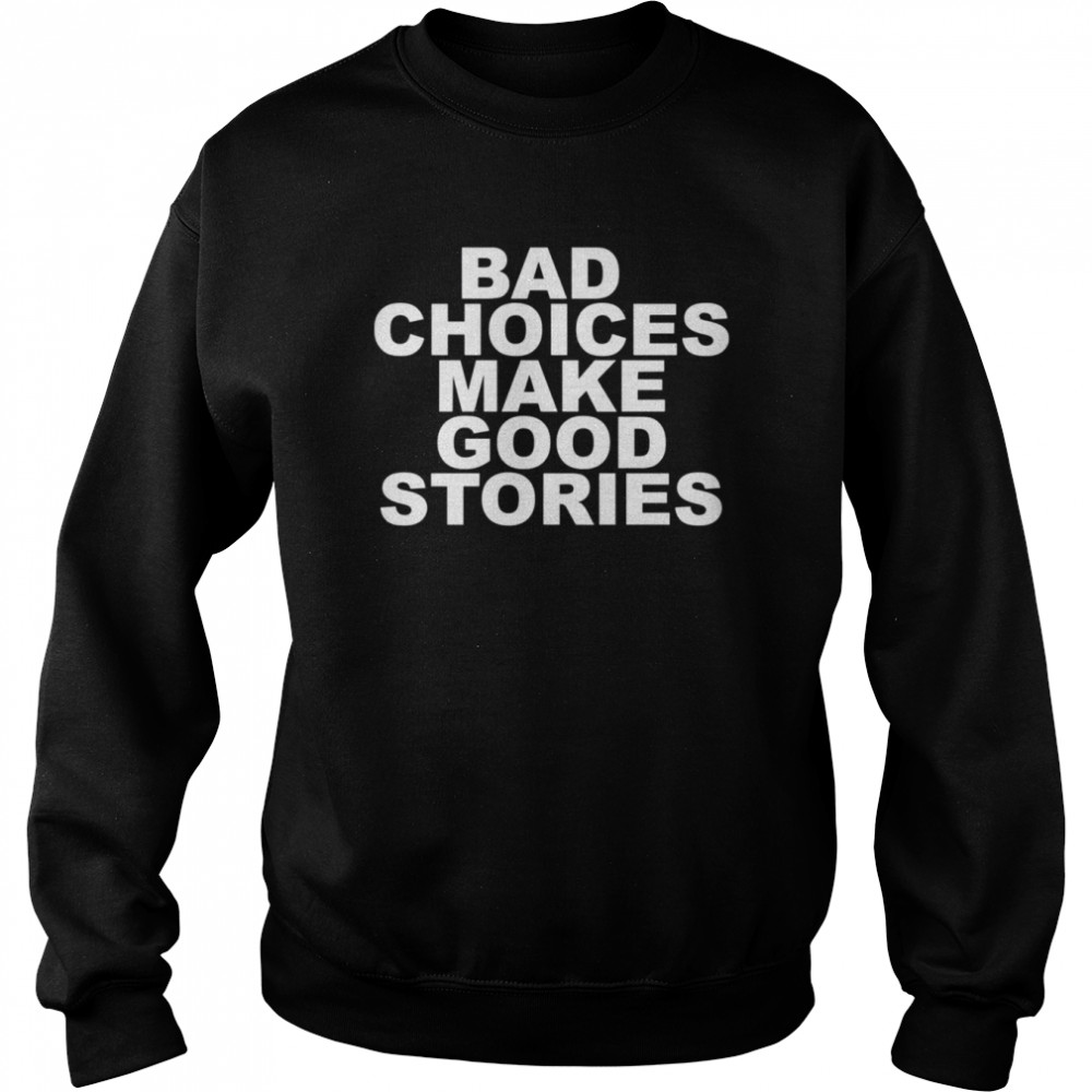 Isaac Genoplive terning Bad Choices Make Good Stories shirt - Trend T Shirt Store Online