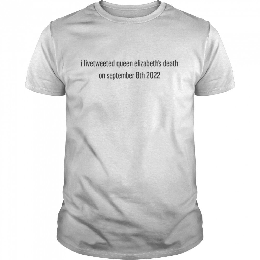 I Livetweeted Queen Alizabeth’s Death On September 8Th 2022  Classic Men's T-shirt