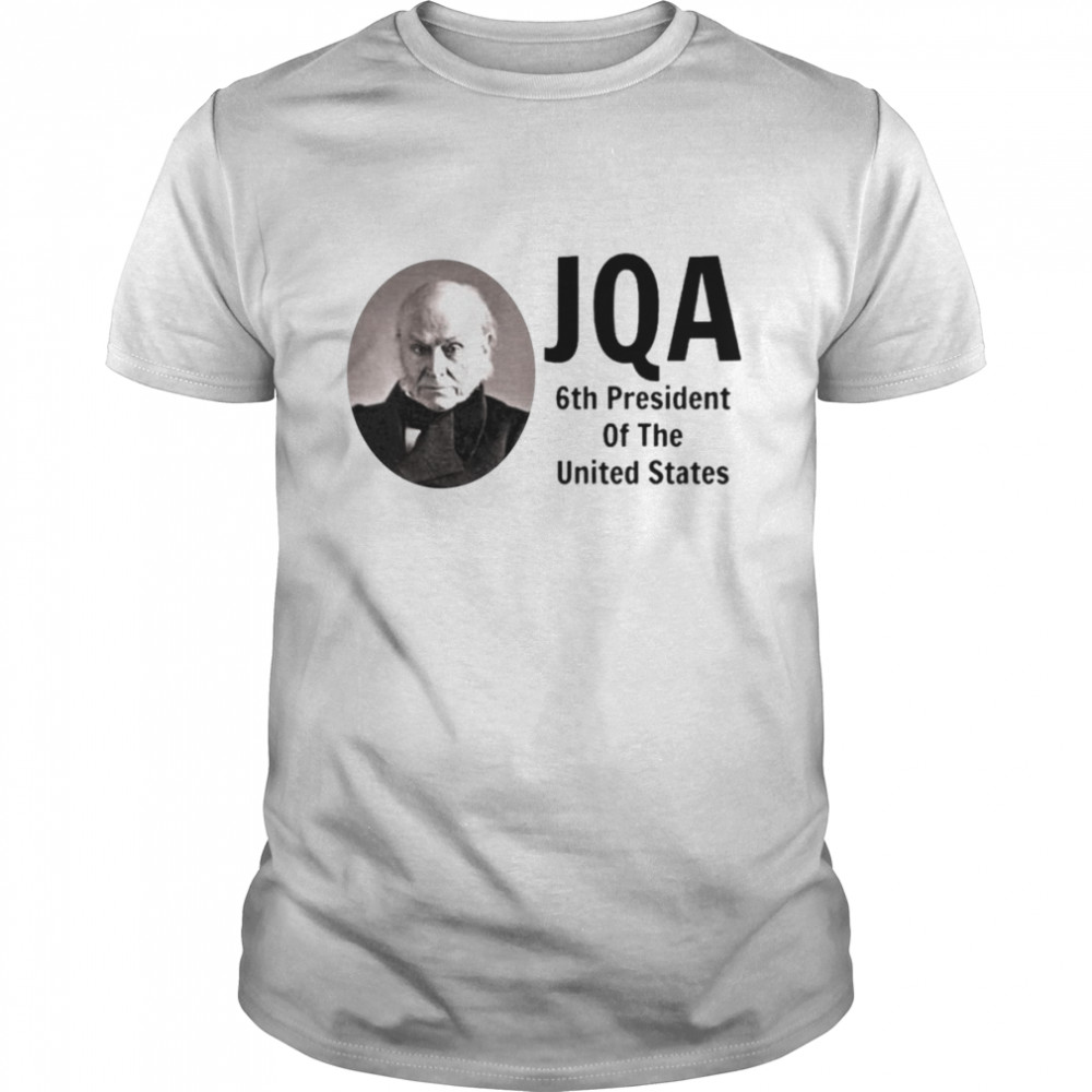 John Quincy adams 6th president of the United States shirt