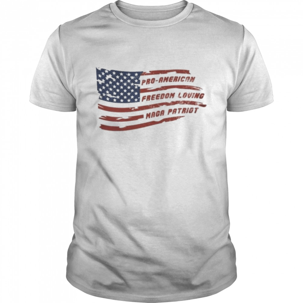 Pro-American freedom loving maga patriot shirt