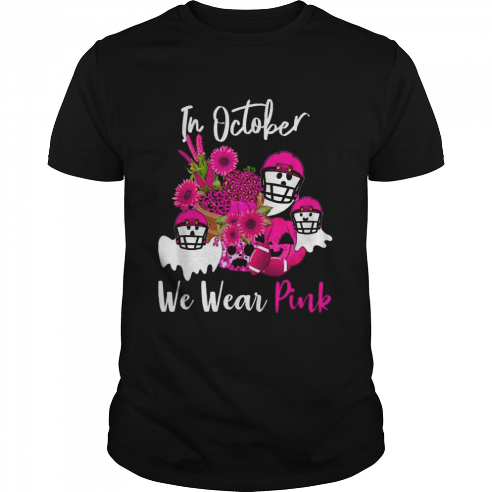 Beat Breast Cancer In October We Wear Pink Football Awareness Supportive shirt