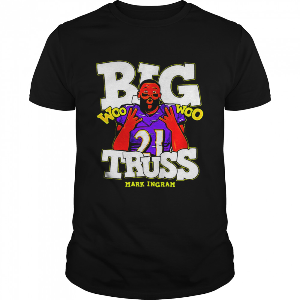 Big Truss Mark Ingram Woo Woo Baltimore Ravens shirt