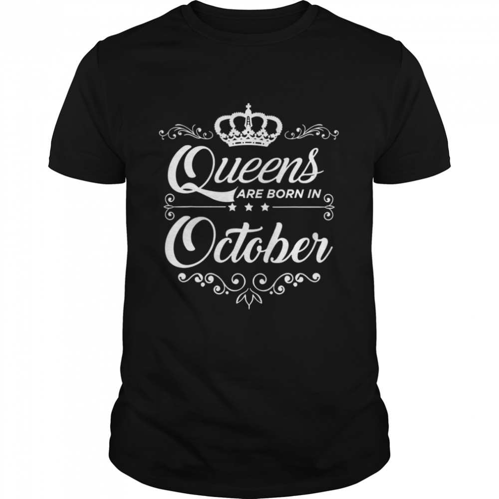 Queens Are Born In October Quote Birthday Girl Gift shirt
