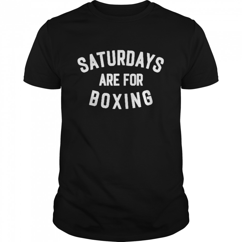 Saturdays are for boxing shirt
