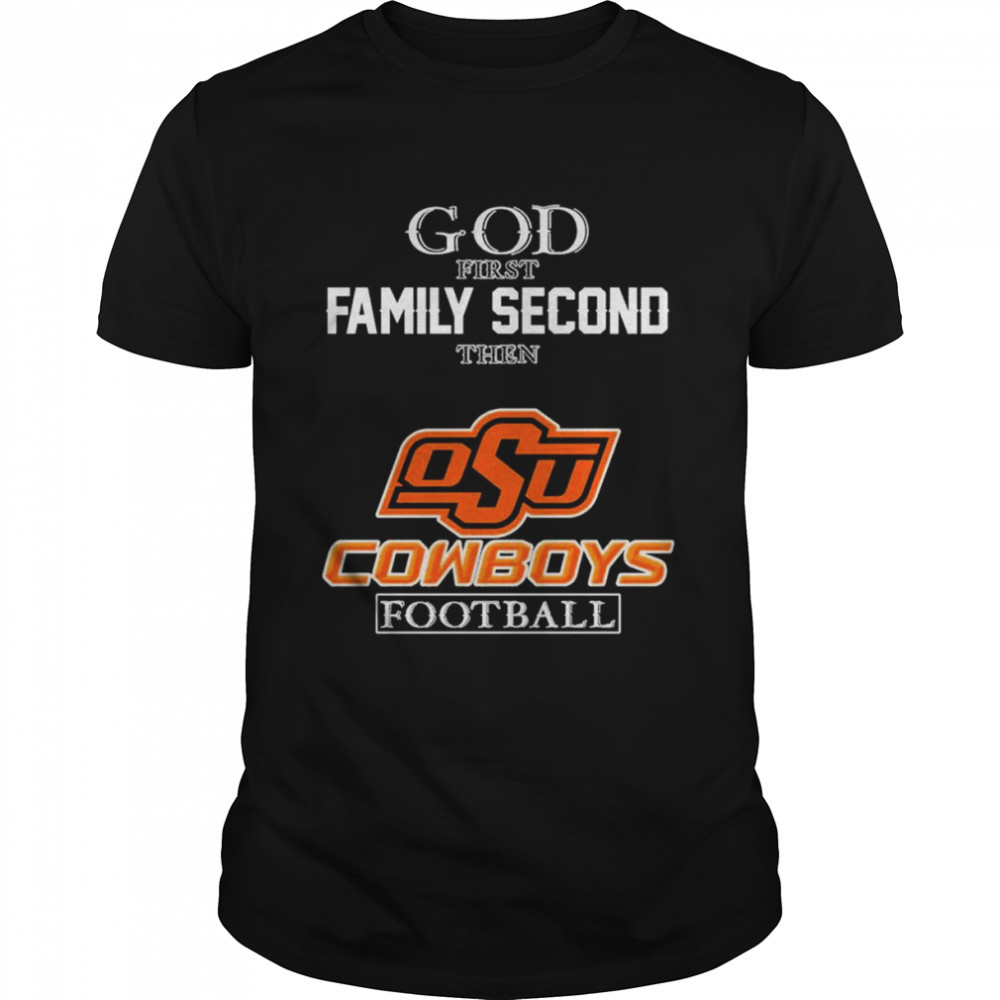 God first Family second then Oklahoma State Cowboys football 2022 shirt