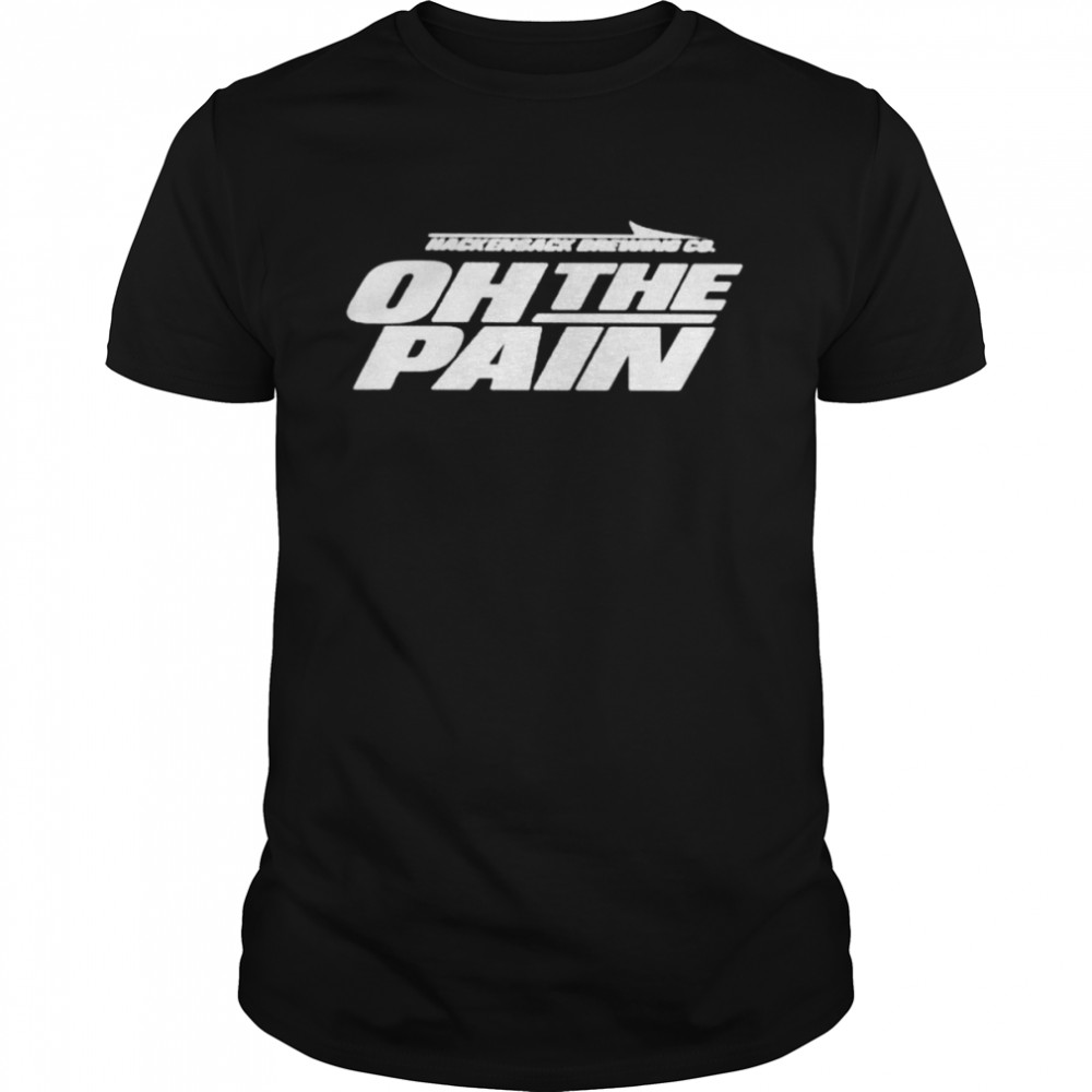 Hackensack brewing co oh the pain shirt