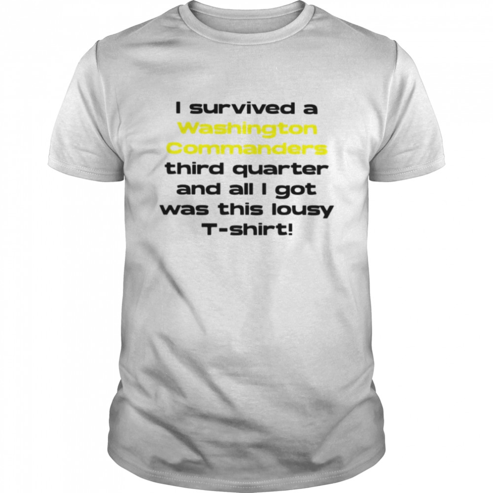 I survived a Washington Commanders third quarter and all I got was this lousy shirt