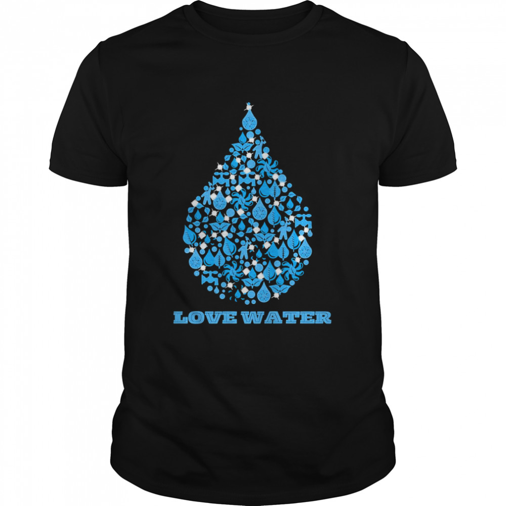 Waterdrop Love Water Love Nature shirt