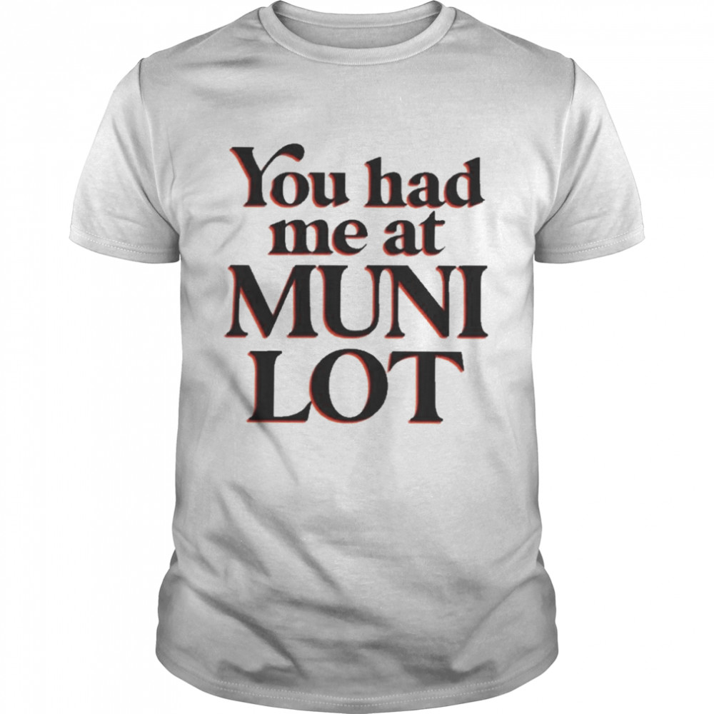 You Had Me At Muni Lot Shirt
