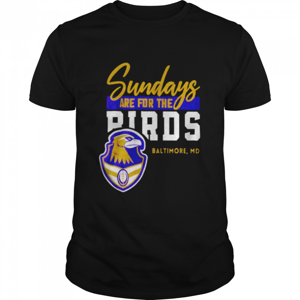 Baltimore Ravens sundays are for the birds Baltimore MD shirt