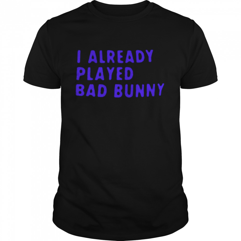 I already played bad bunny T-shirt Classic Men's T-shirt