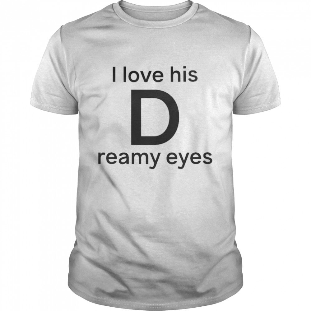I Love His D Reamy Eyes  Classic Men's T-shirt