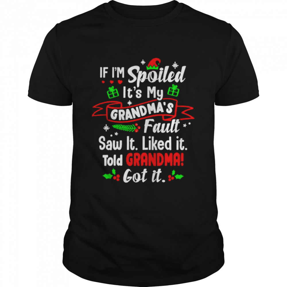 If i’m spoiled it’s my grandma’s fault saw it Christmas shirt