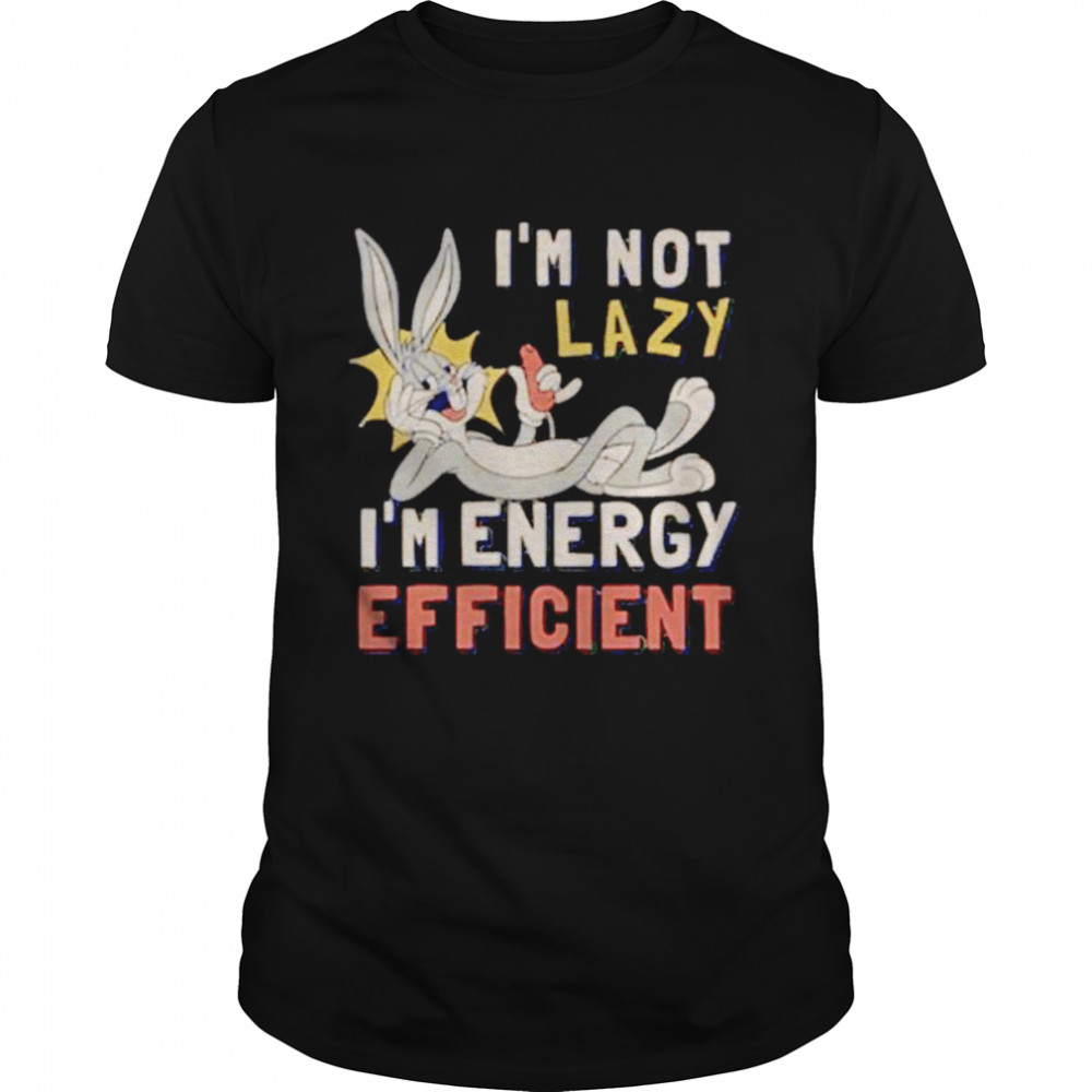 Looney Tunes i’m not lazy i’m energy efficient shirt