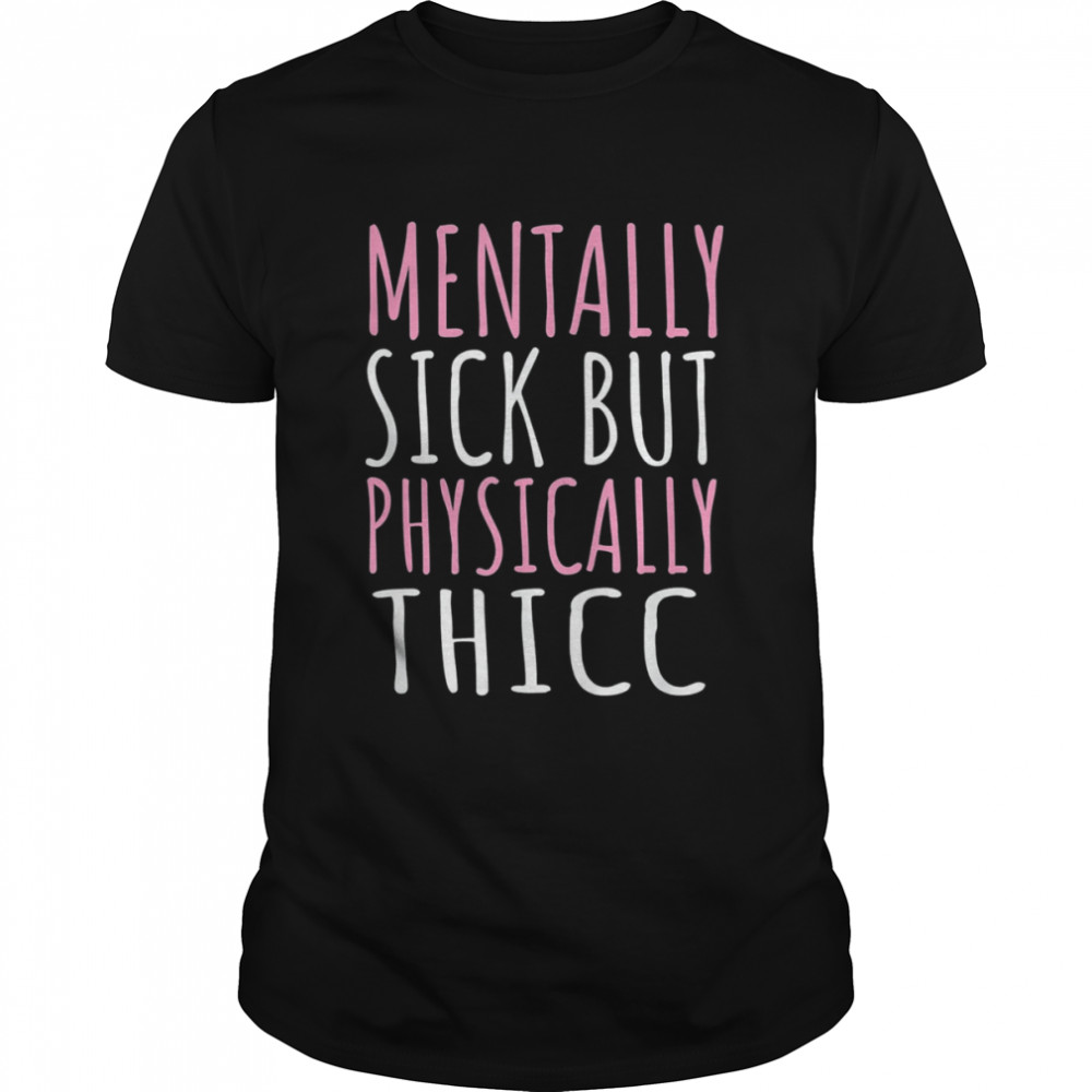 Mentally Sick but Physically T-Shirt