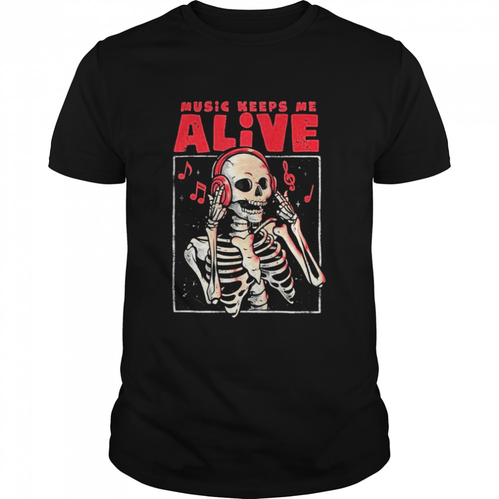 Music Keeps Me Alive Dead Skull Evil shirt