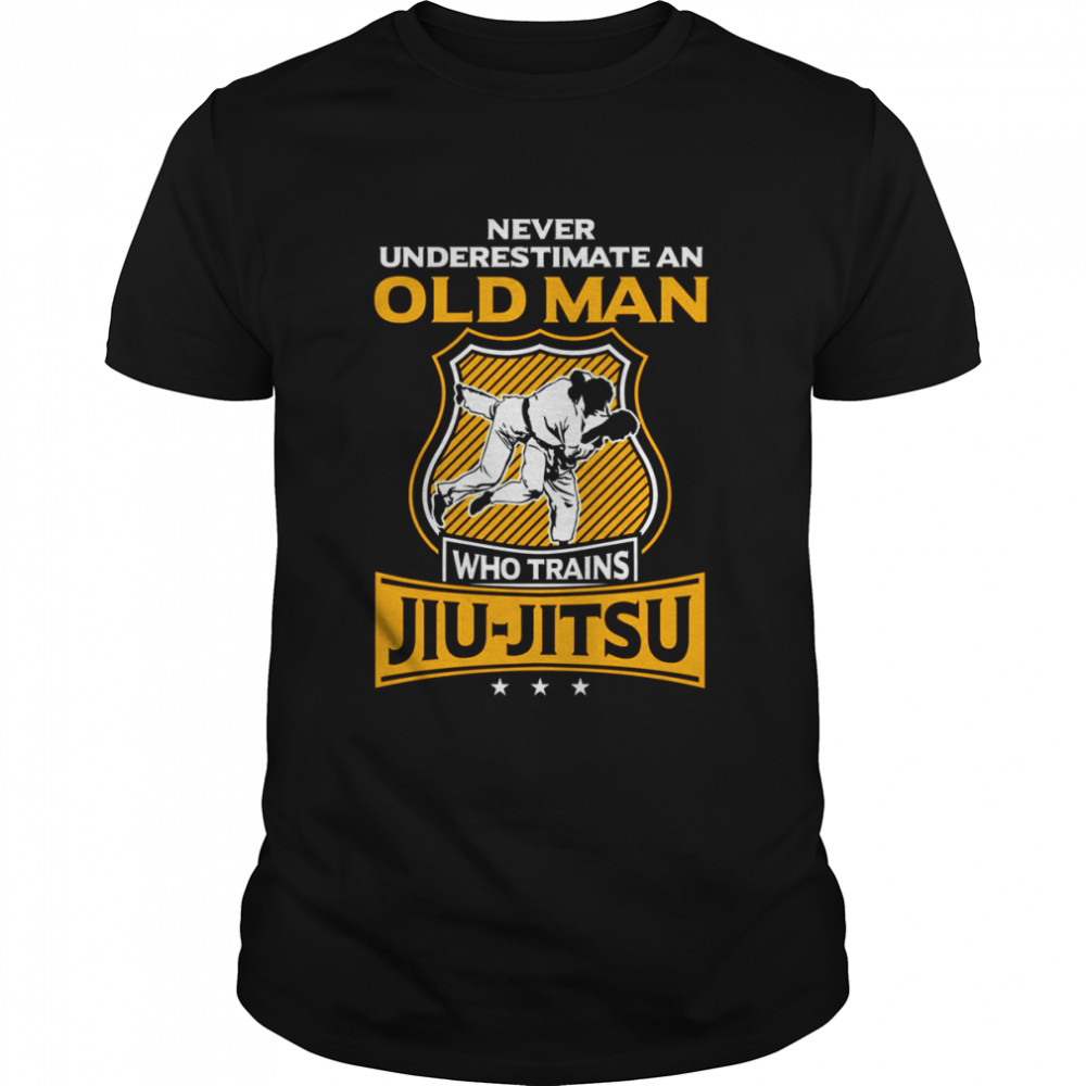 Never Underestimate An Old Man Who Trains Jiu Jitsu shirt