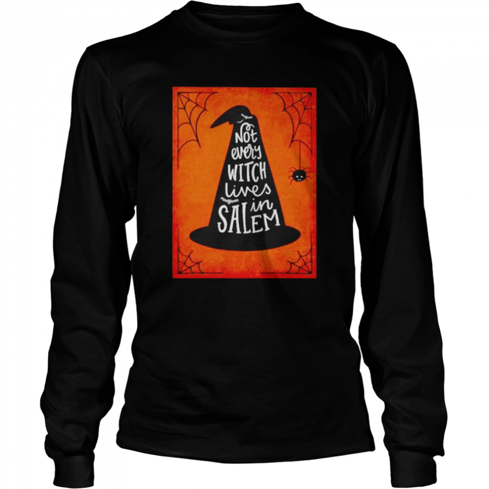 Not every witch lives in salem Halloween shirt Long Sleeved T-shirt