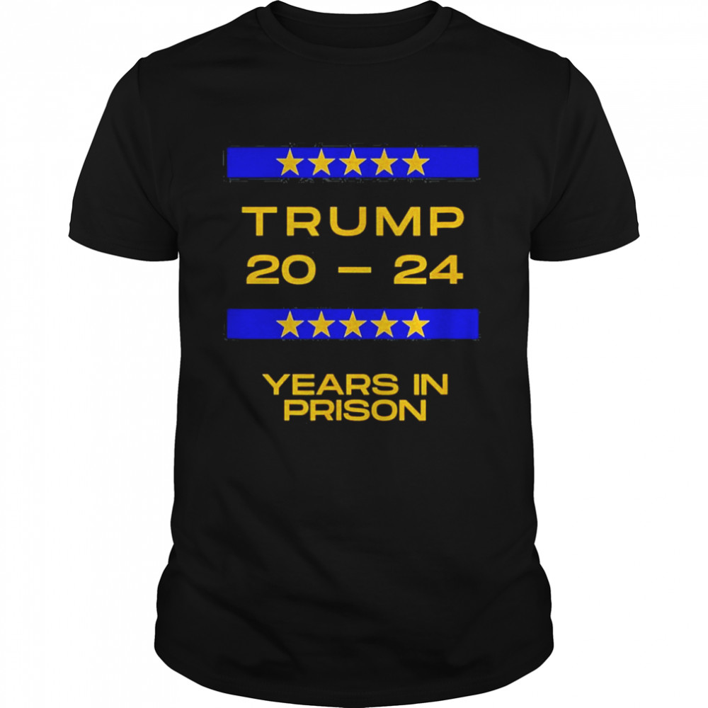 Trump 20 24 Years In Prison Politically Trending T-shirt