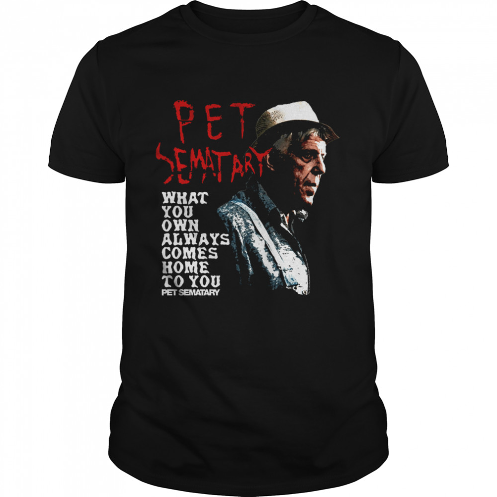 What You Own Pet Sematary T-Shirt