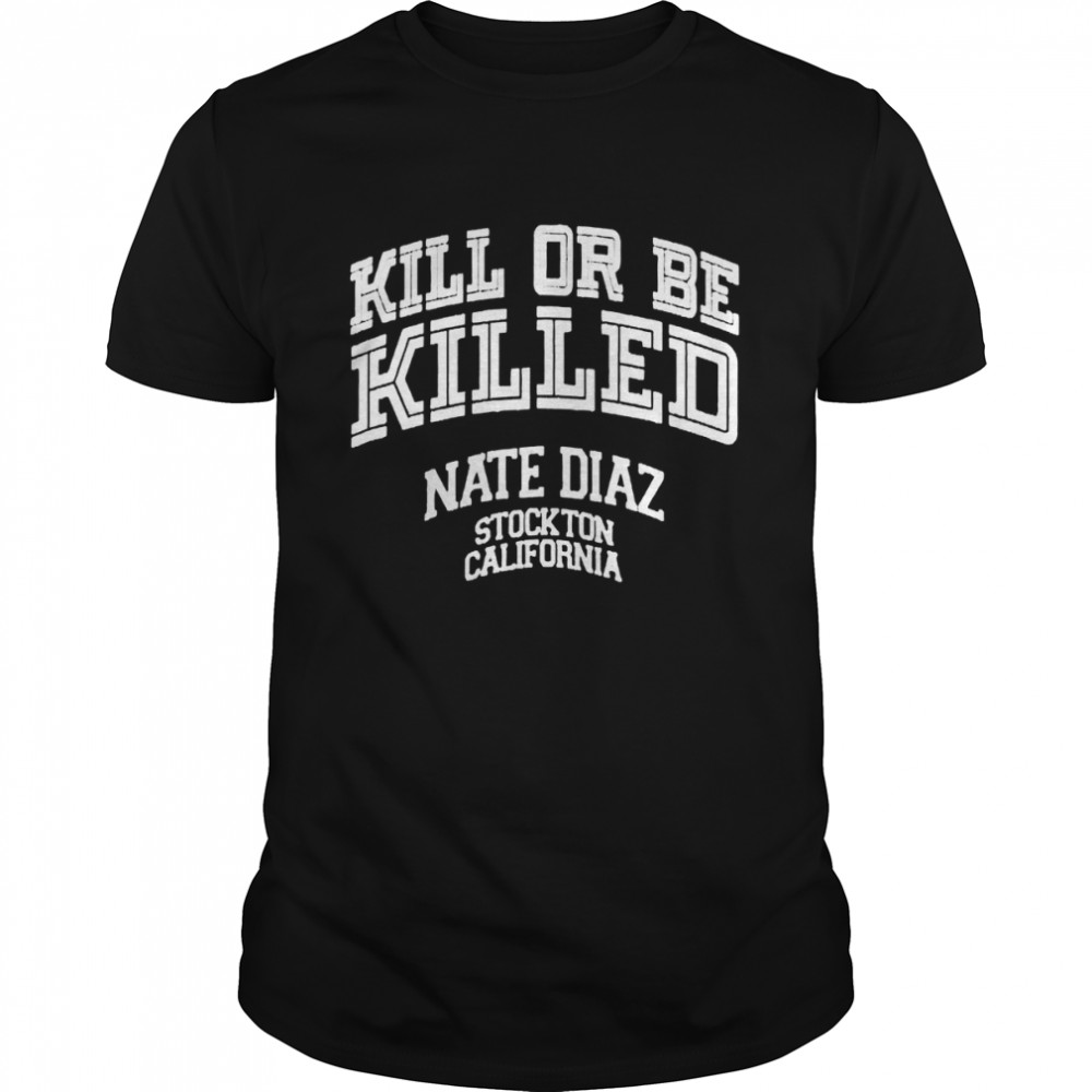 Retro Nate Diaz Killed Or Be Killed Stockton California 209 shirt