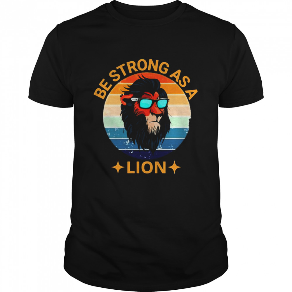 Swag Lion Be Strong As A Lion shirt