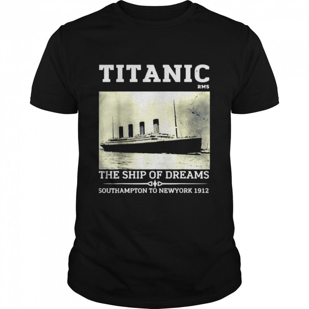 Titanic The Ship Of Dreams Remembrance Day Rms 1912 Vintage shirt
