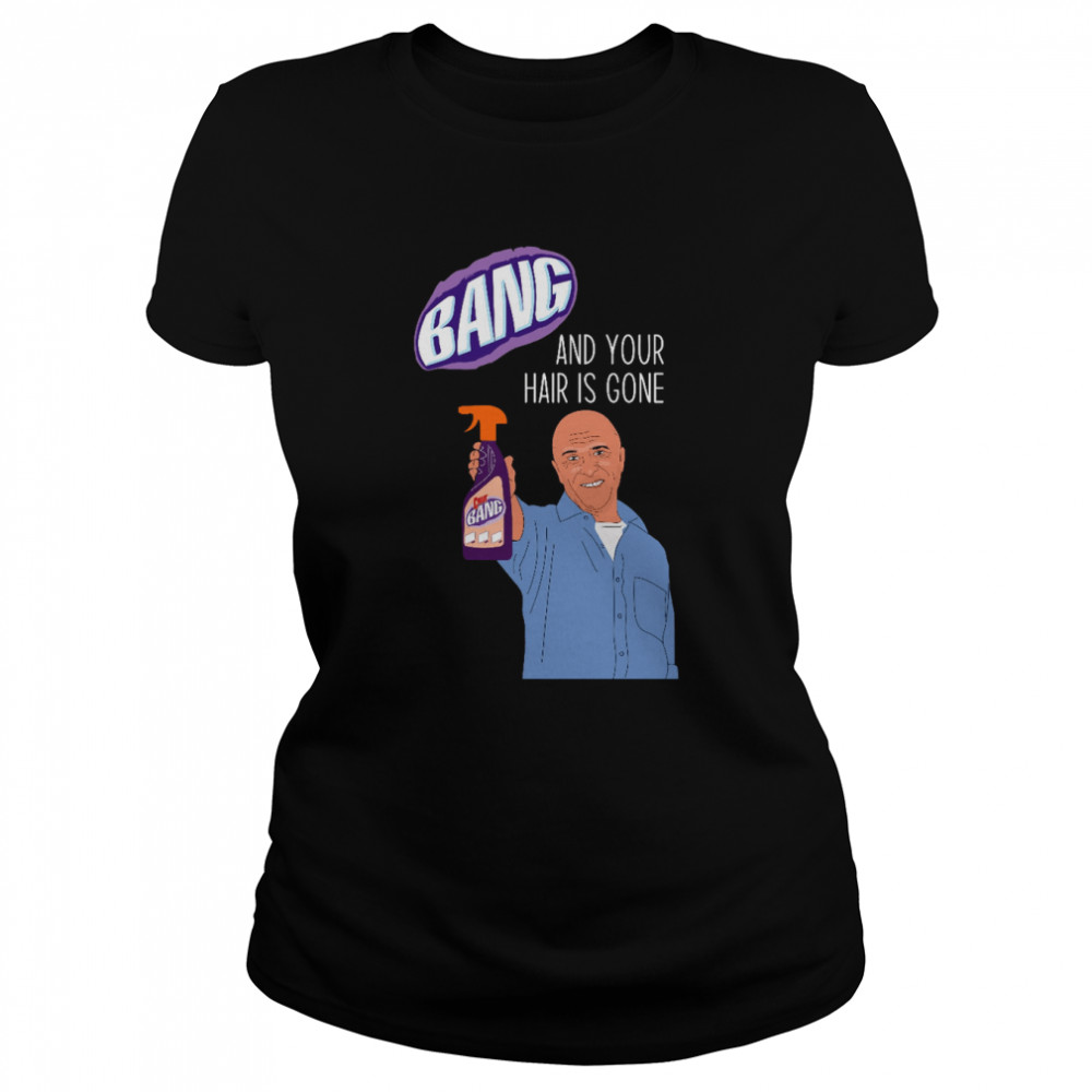 Bang And Your Hair Is Gone Day T-shirt Classic Women's T-shirt