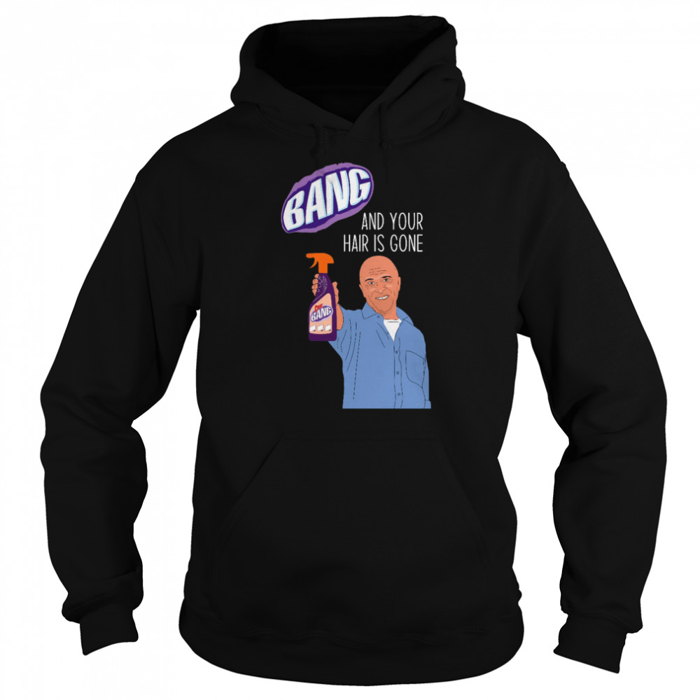 Bang And Your Hair Is Gone Day T-shirt Unisex Hoodie