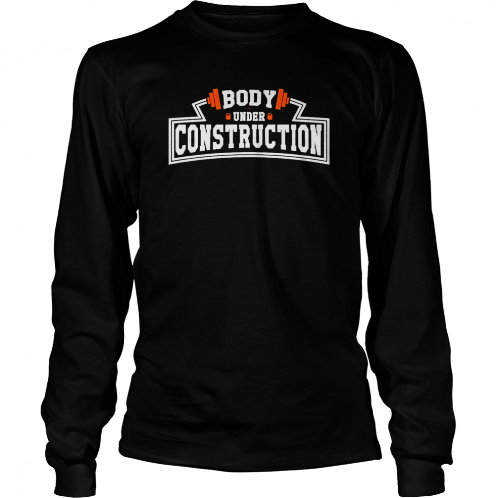 Body under construction shirt Long Sleeved T-shirt