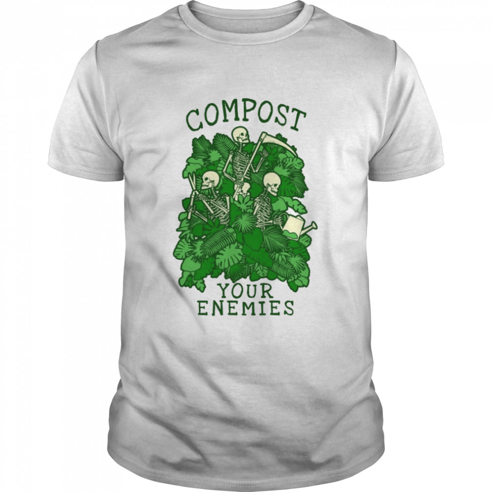 Compost Your Enemies Funny Gardening Goth Skeleton Gardener shirt