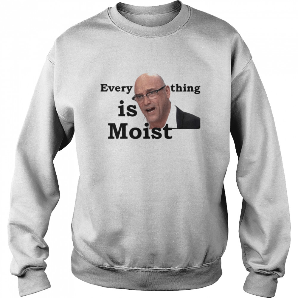Everything Is Moist Gregg Wallace shirt Unisex Sweatshirt