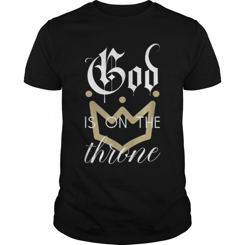 God is on the throne - Christian T-Shirt B0B7XZFP71