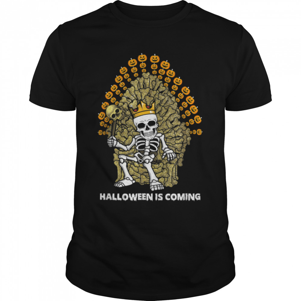 Halloween is Coming Shirt Skeleton Bone Throne Parody Gifts T-Shirt B0BB93V4BG