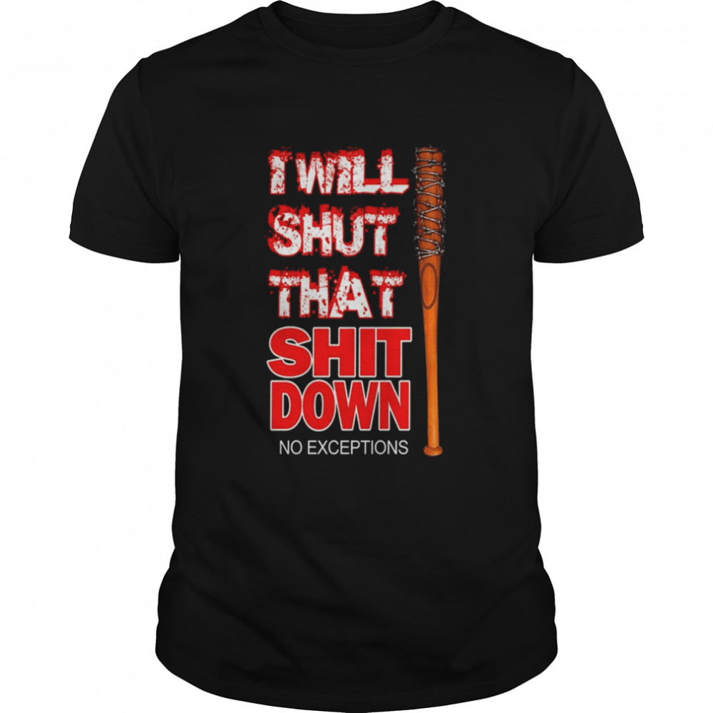 I Will Shut That Sh@t Down Funny T-Shirt