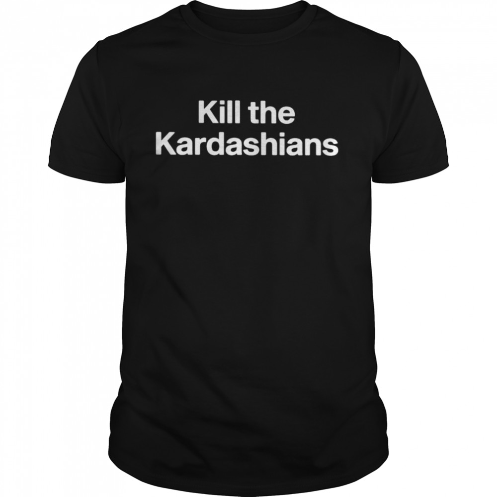 Kill The Kardashians unisex T-shirt