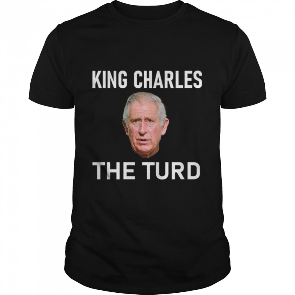 King Charles the Turd T-Shirt B0BDPHSXXB