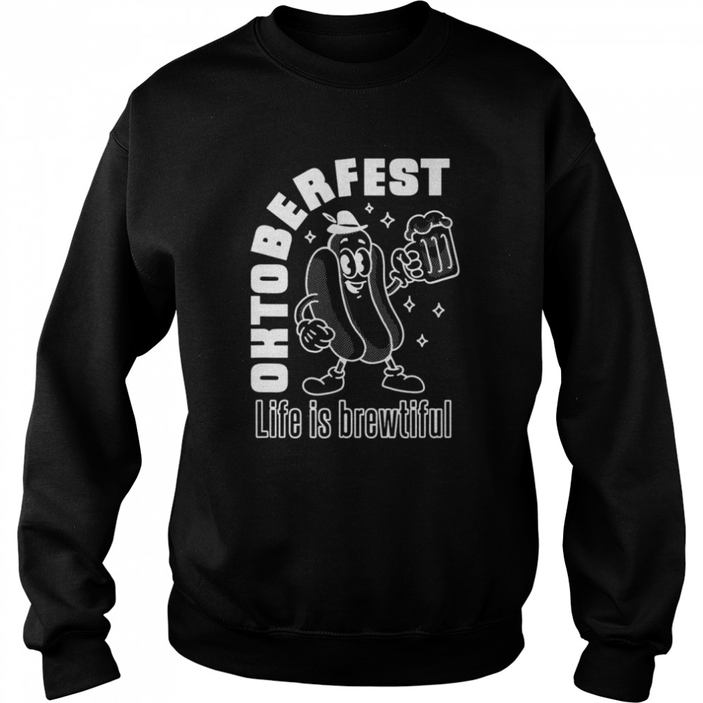 Life is Brewtiful Oktoberfest T- Unisex Sweatshirt