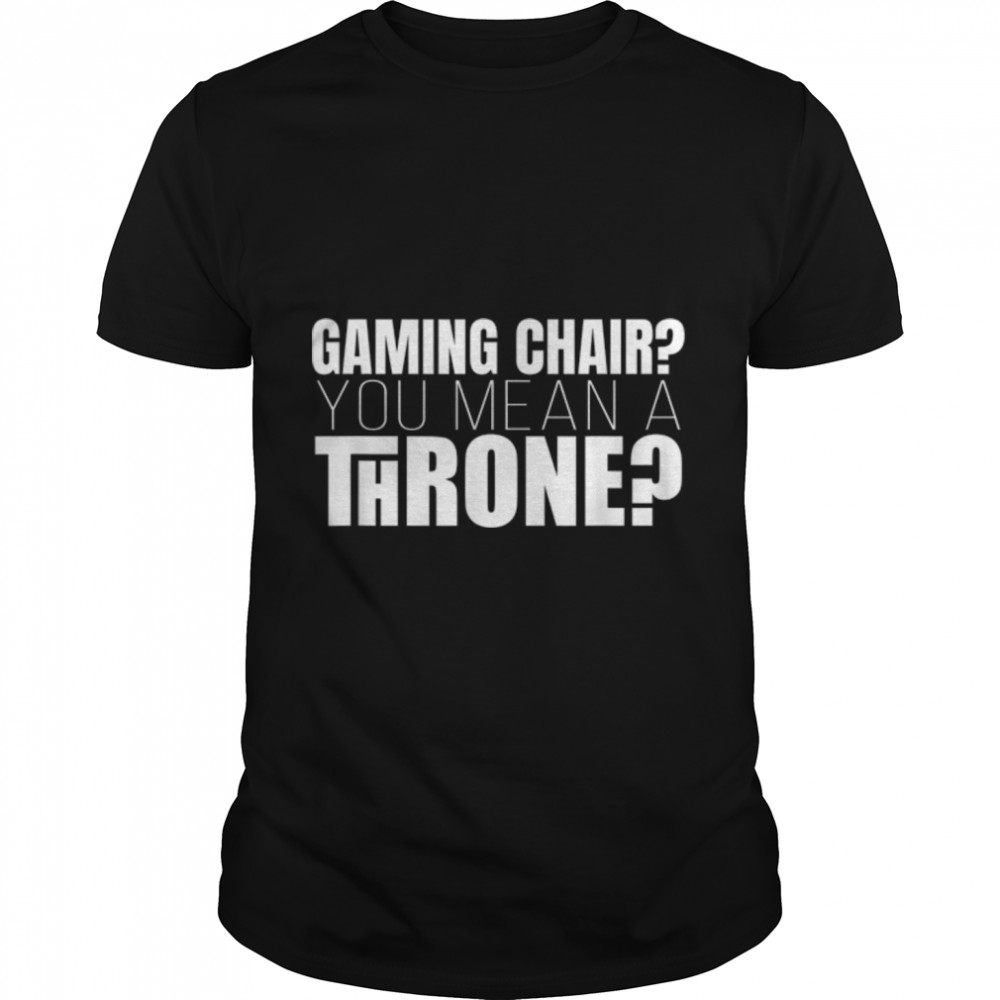 Lovable Throne Of Amusing Gamers Quote T-Shirt B0B7G57J7W