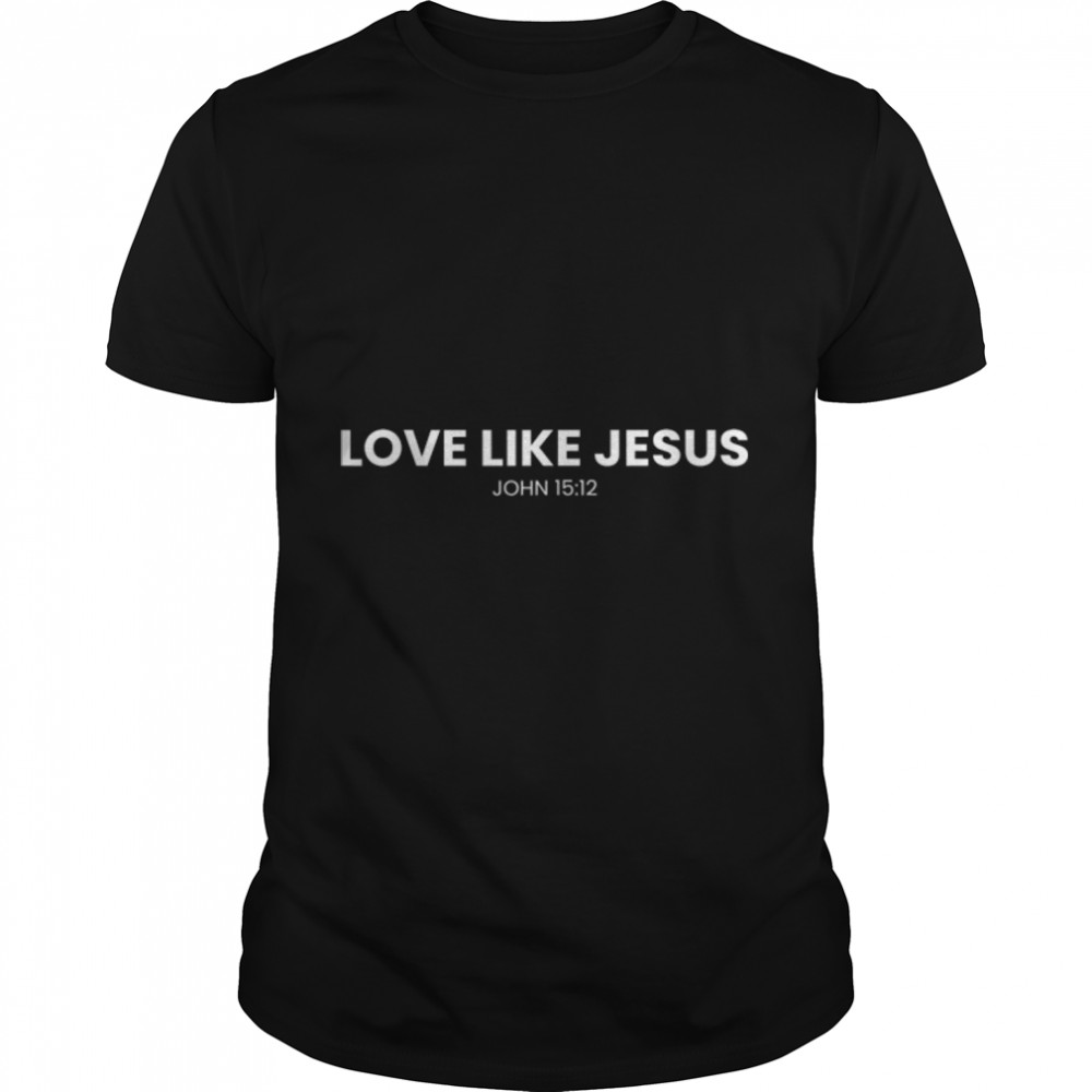 love like jesus religious god christian words on back T-Shirt B0BFCZQ5N3
