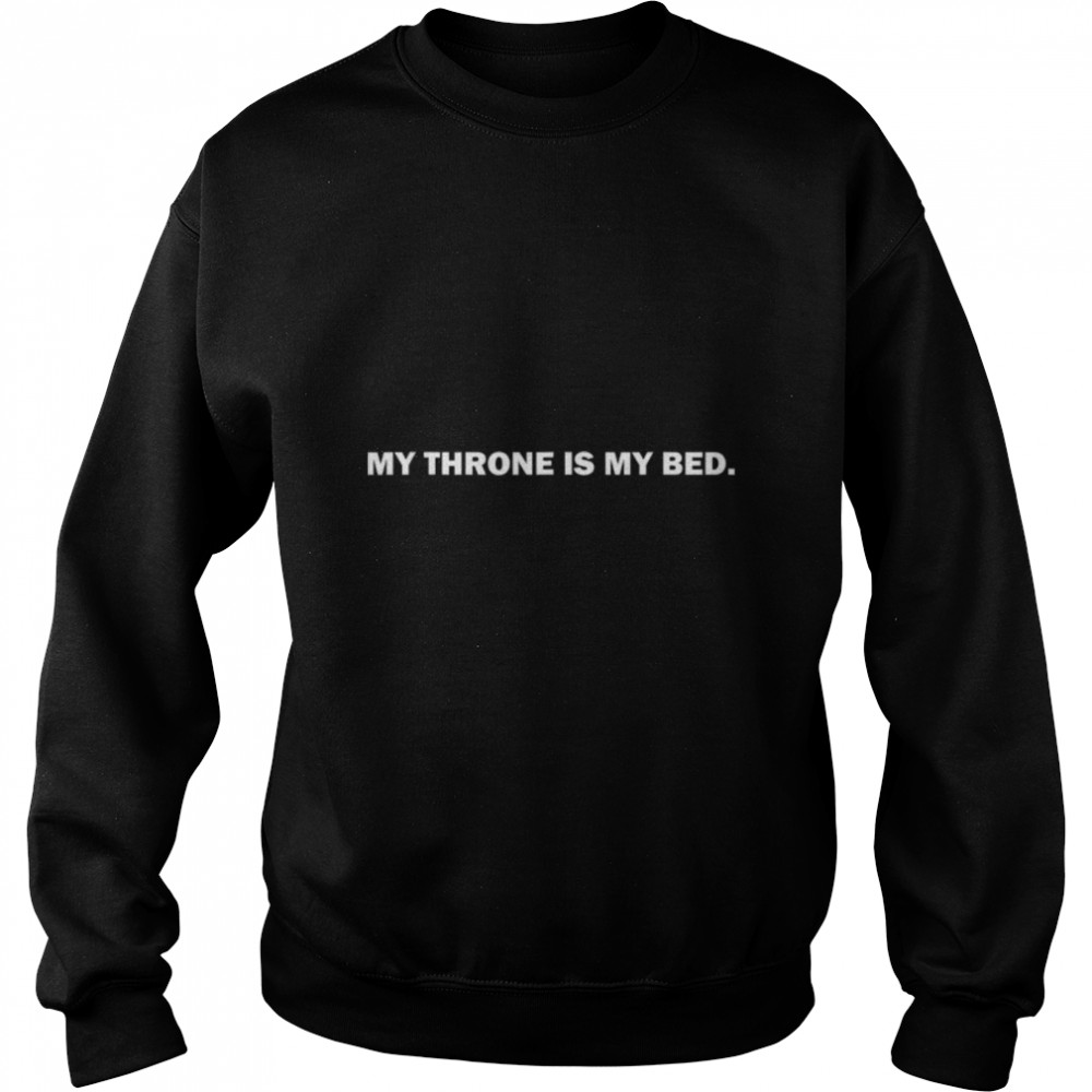 My Throne is my Bed Funny Sarcastic Cool Graphic Hilarious T- B0B3WLHFNP Unisex Sweatshirt